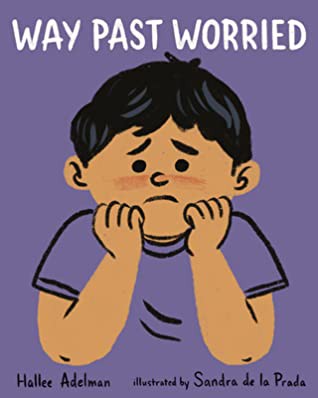 Cover of Way Past Worried by Hallee Adelman.