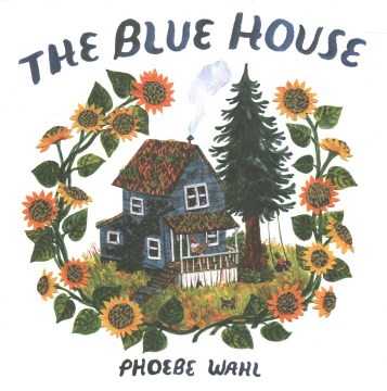 Cover of The Blue House by Phoebe Wahl.